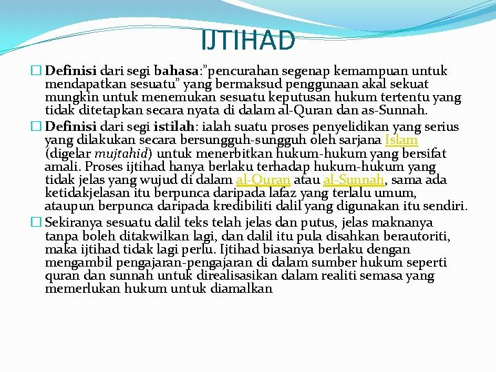 IJTIHAD � Definisi dari segi bahasa: ”pencurahan segenap kemampuan untuk mendapatkan sesuatu” yang bermaksud