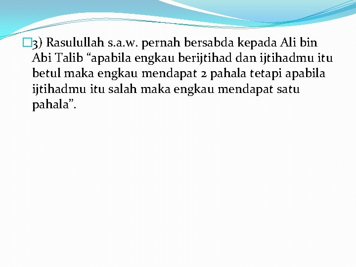 � 3) Rasulullah s. a. w. pernah bersabda kepada Ali bin Abi Talib “apabila