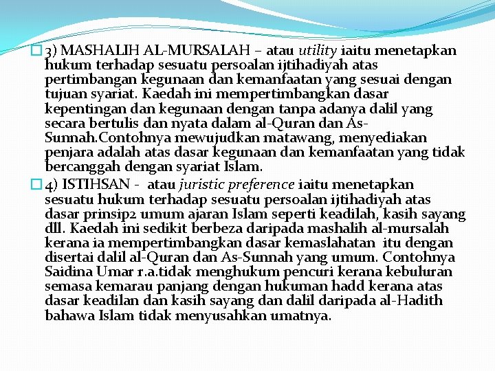 � 3) MASHALIH AL-MURSALAH – atau utility iaitu menetapkan hukum terhadap sesuatu persoalan ijtihadiyah
