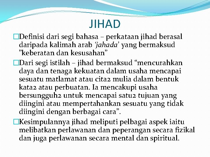 JIHAD �Definisi dari segi bahasa – perkataan jihad berasal daripada kalimah arab ‘jahada’ yang