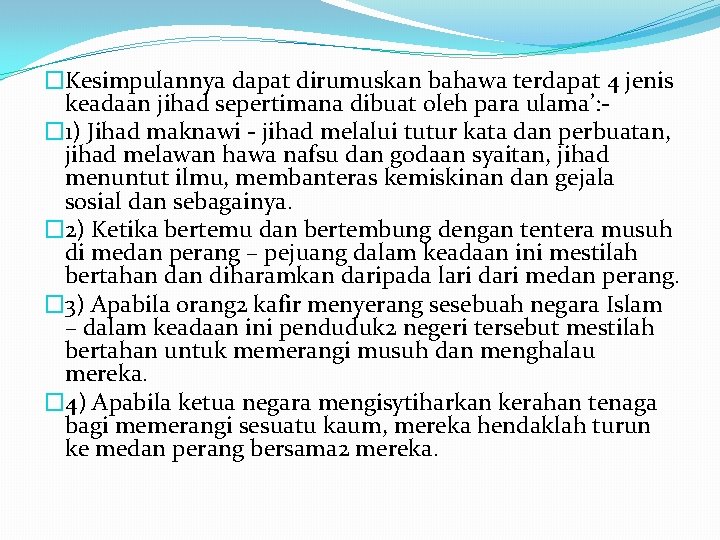 �Kesimpulannya dapat dirumuskan bahawa terdapat 4 jenis keadaan jihad sepertimana dibuat oleh para ulama’: