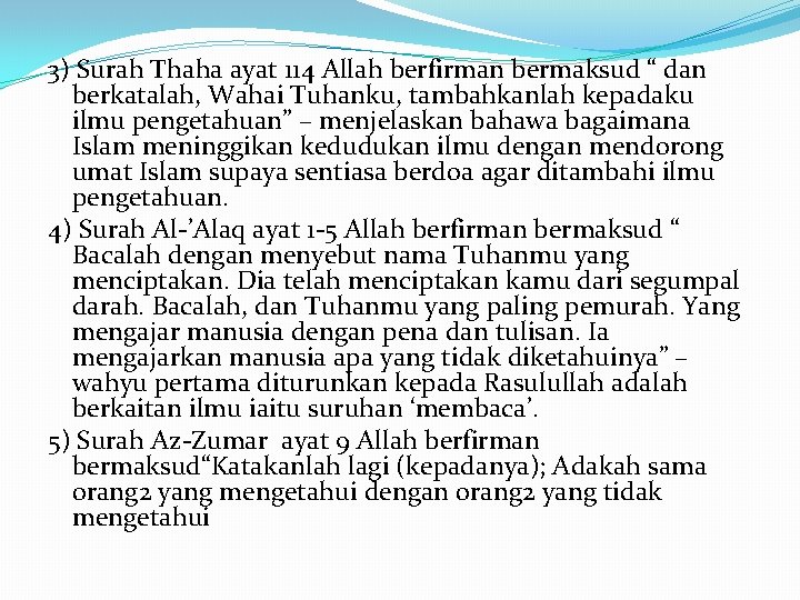 3) Surah Thaha ayat 114 Allah berfirman bermaksud “ dan berkatalah, Wahai Tuhanku, tambahkanlah