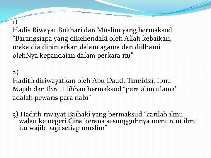 1) Hadis Riwayat Bukhari dan Muslim yang bermaksud “Barangsiapa yang dikehendaki oleh Allah kebaikan,