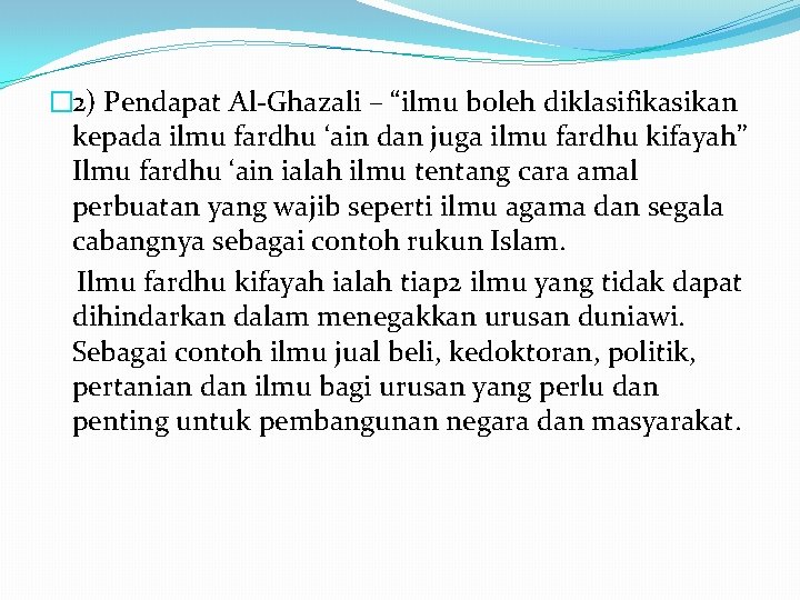 � 2) Pendapat Al-Ghazali – “ilmu boleh diklasifikasikan kepada ilmu fardhu ‘ain dan juga
