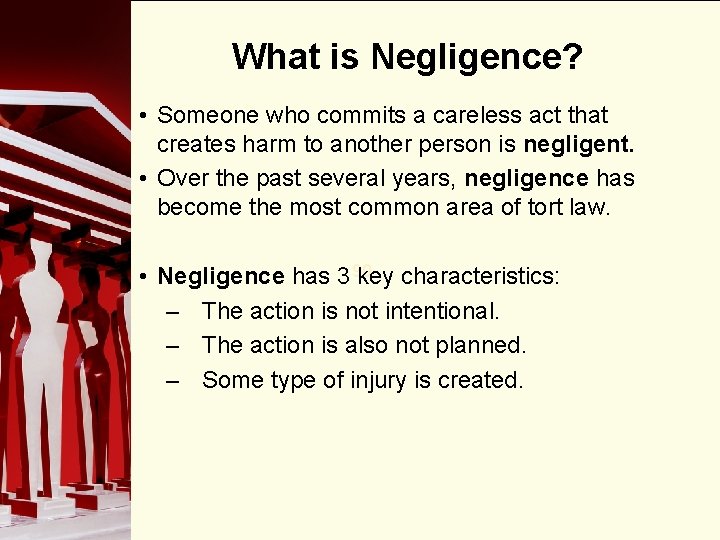 What is Negligence? • Someone who commits a careless act that creates harm to