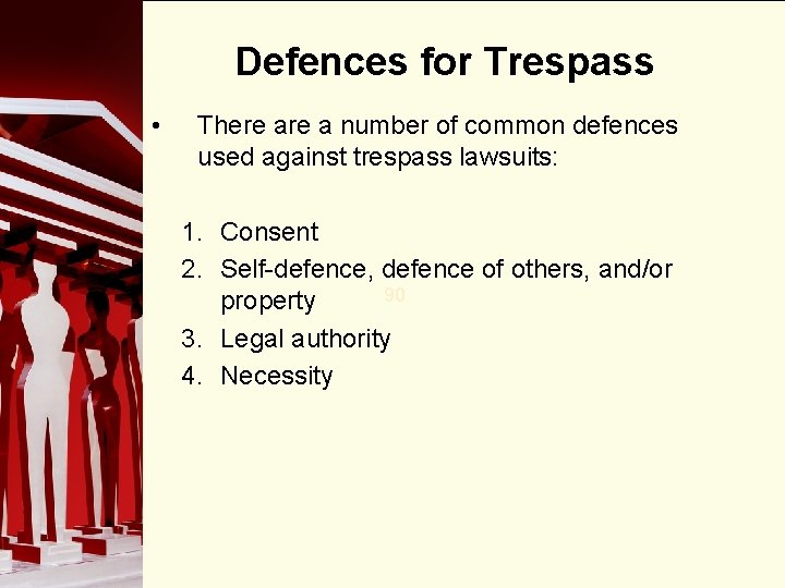 Defences for Trespass • There a number of common defences used against trespass lawsuits: