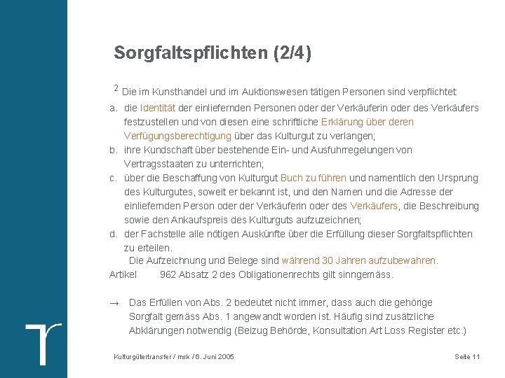 Sorgfaltspflichten (2/4) 2 Die im Kunsthandel und im Auktionswesen tätigen Personen sind verpflichtet: a. Sorgfaltspflichten (2/4) 2 Die im Kunsthandel und im Auktionswesen tätigen Personen sind verpflichtet: a.