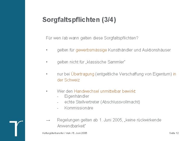 Sorgfaltspflichten (3/4) Für wen /ab wann gelten diese Sorgfaltspflichten? • gelten für gewerbsmässige Kunsthändler