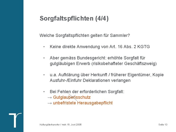 Sorgfaltspflichten (4/4) Welche Sorgfaltspflichten gelten für Sammler? • Keine direkte Anwendung von Art. 16