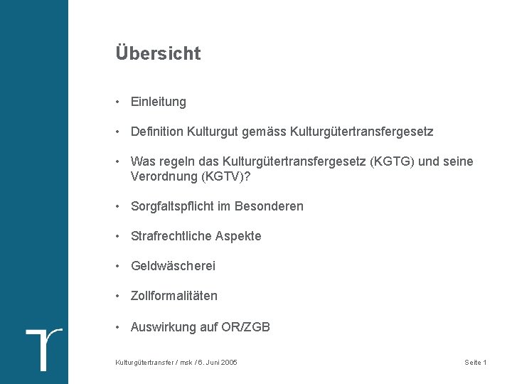 Übersicht • Einleitung • Definition Kulturgut gemäss Kulturgütertransfergesetz • Was regeln das Kulturgütertransfergesetz (KGTG)