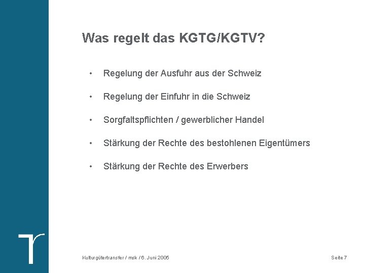 Was regelt das KGTG/KGTV? • Regelung der Ausfuhr aus der Schweiz • Regelung der