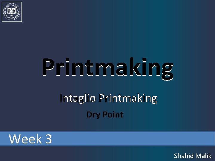 Printmaking Intaglio Printmaking Dry Point Week 3 Shahid Malik 