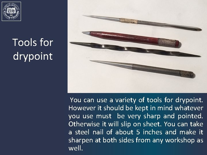 Tools for drypoint You can use a variety of tools for drypoint. However it