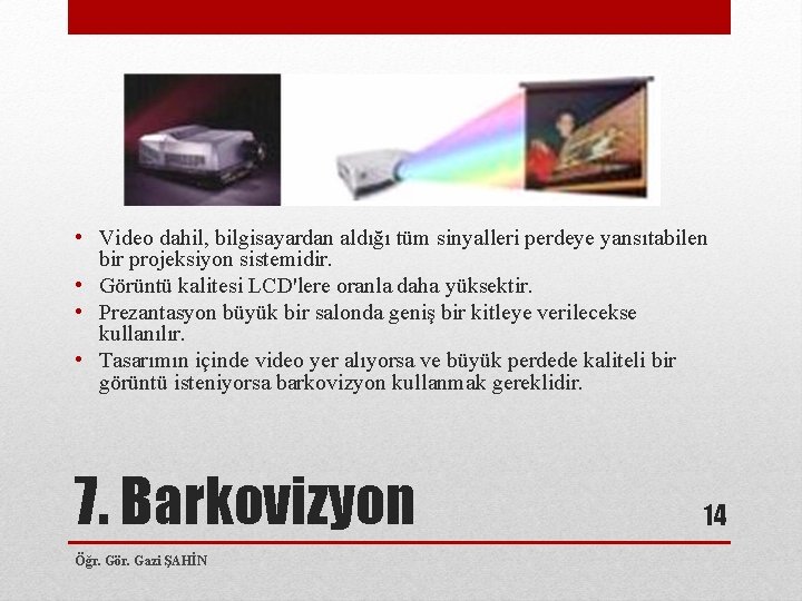  • Video dahil, bilgisayardan aldığı tüm sinyalleri perdeye yansıtabilen bir projeksiyon sistemidir. •