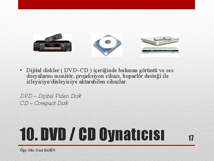  • Dijital diskler ( DVD–CD ) içeriğinde bulunan görüntü ve ses dosyalarını monitör,
