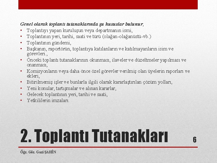 Genel olarak toplantı tutanaklarında şu hususlar bulunur; • Toplantıyı yapan kuruluşun veya departmanın ismi,