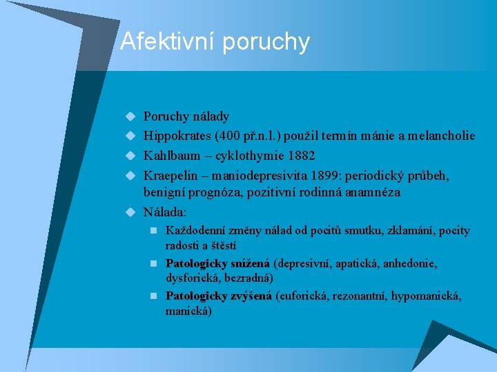 Afektivní poruchy u Poruchy nálady u Hippokrates (400 př. n. l. ) použil termín