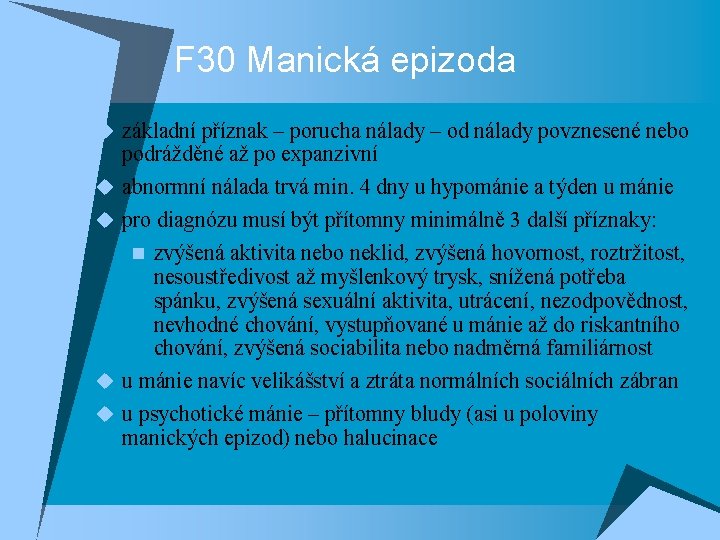 F 30 Manická epizoda u základní příznak – porucha nálady – od nálady povznesené