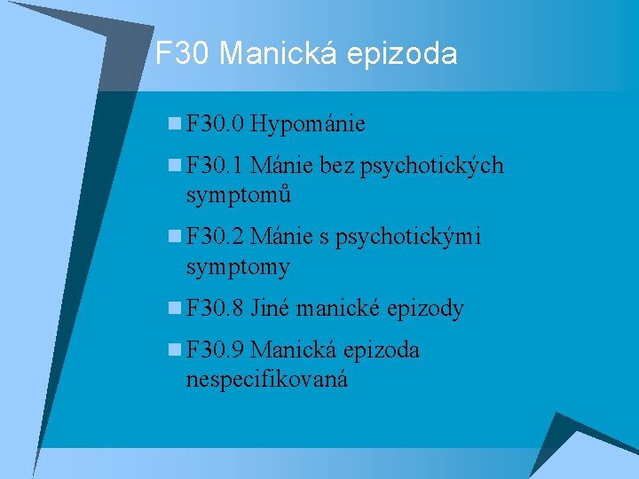 F 30 Manická epizoda n F 30. 0 Hypománie n F 30. 1 Mánie