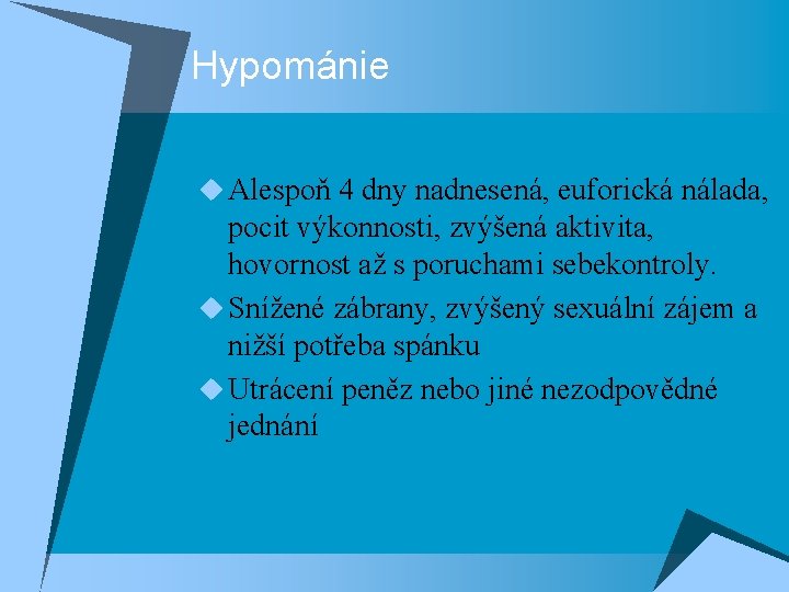 Hypománie u Alespoň 4 dny nadnesená, euforická nálada, pocit výkonnosti, zvýšená aktivita, hovornost až Hypománie u Alespoň 4 dny nadnesená, euforická nálada, pocit výkonnosti, zvýšená aktivita, hovornost až
