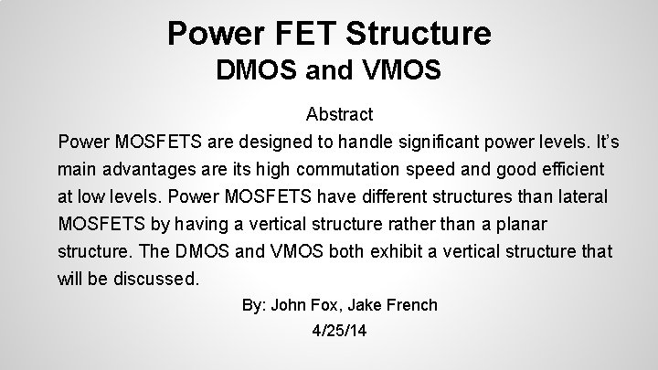 Power FET Structure DMOS and VMOS Abstract Power MOSFETS are designed to handle significant