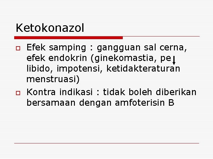 Ketokonazol o o Efek samping : gangguan sal cerna, efek endokrin (ginekomastia, pe libido,