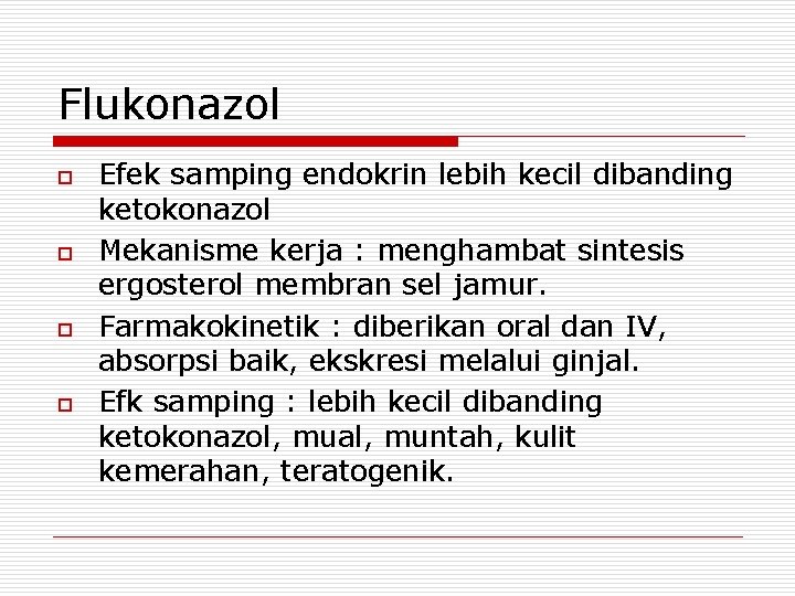 Flukonazol o o Efek samping endokrin lebih kecil dibanding ketokonazol Mekanisme kerja : menghambat