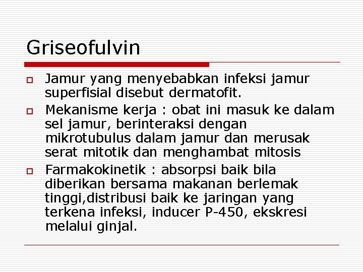 Griseofulvin o o o Jamur yang menyebabkan infeksi jamur superfisial disebut dermatofit. Mekanisme kerja