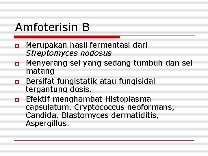 Amfoterisin B o o Merupakan hasil fermentasi dari Streptomyces nodosus Menyerang sel yang sedang