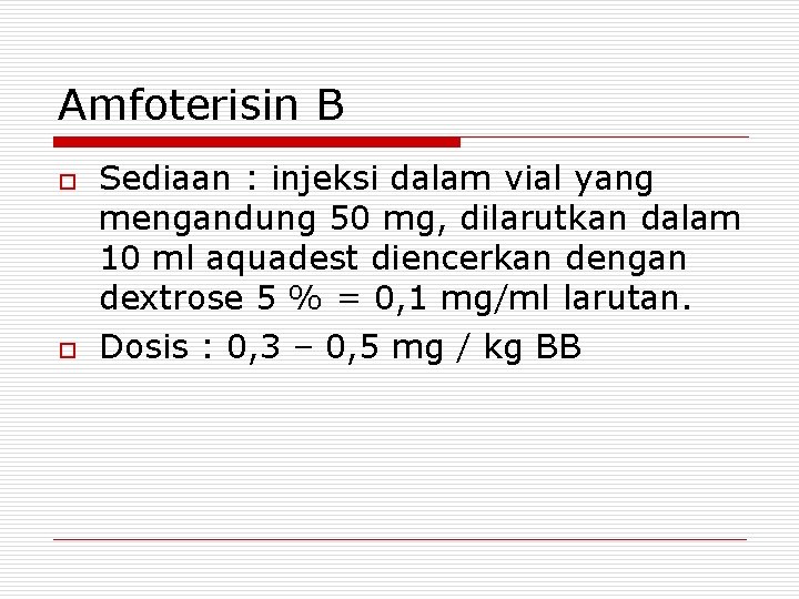 Amfoterisin B o o Sediaan : injeksi dalam vial yang mengandung 50 mg, dilarutkan