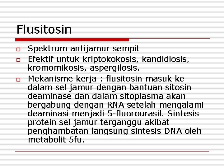 Flusitosin o o o Spektrum antijamur sempit Efektif untuk kriptokokosis, kandidiosis, kromomikosis, aspergilosis. Mekanisme