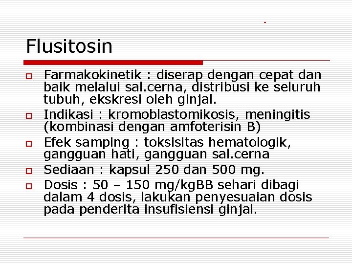 Flusitosin o o o Farmakokinetik : diserap dengan cepat dan baik melalui sal. cerna,