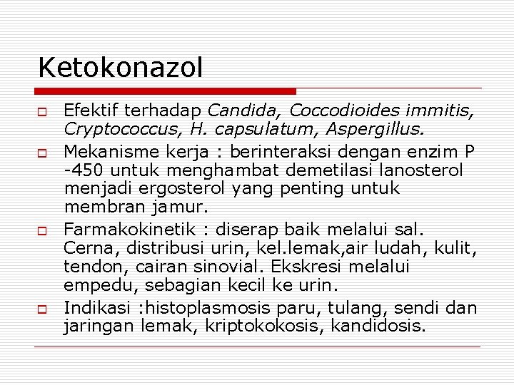Ketokonazol o o Efektif terhadap Candida, Coccodioides immitis, Cryptococcus, H. capsulatum, Aspergillus. Mekanisme kerja