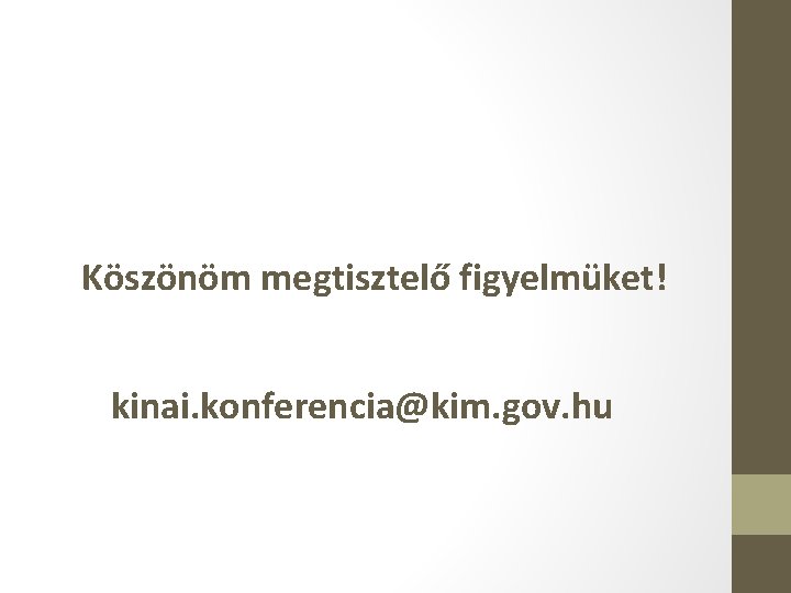 Köszönöm megtisztelő figyelmüket! kinai. konferencia@kim. gov. hu 