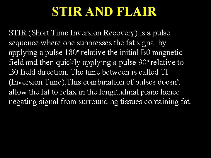 STIR AND FLAIR STIR (Short Time Inversion Recovery) is a pulse sequence where one