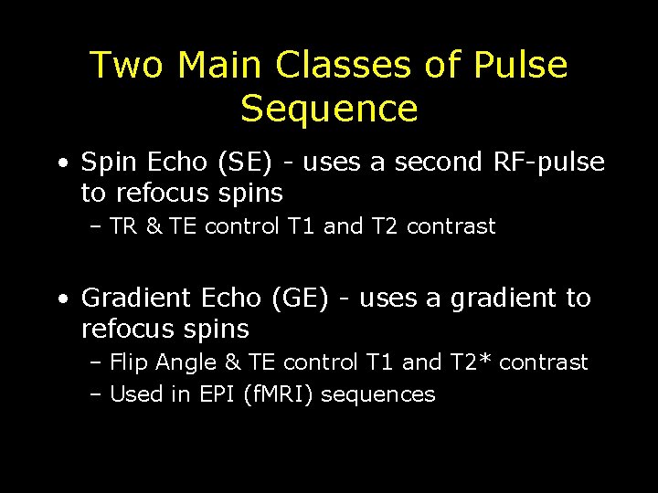 Two Main Classes of Pulse Sequence • Spin Echo (SE) - uses a second