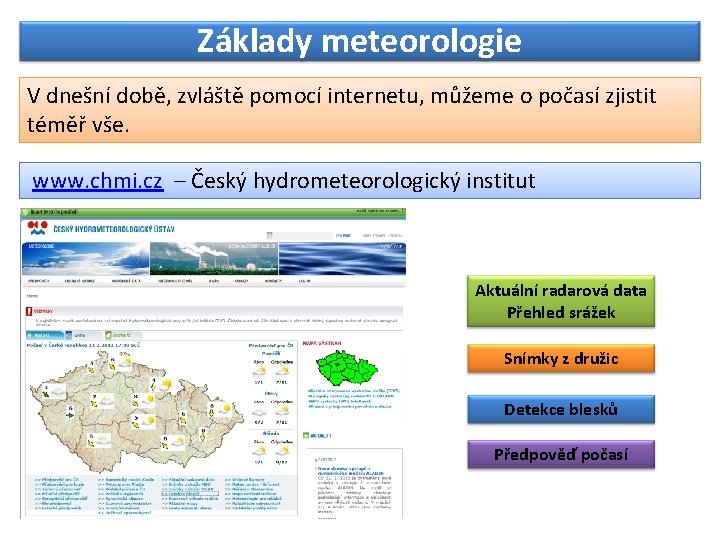 Základy meteorologie V dnešní době, zvláště pomocí internetu, můžeme o počasí zjistit téměř vše. Základy meteorologie V dnešní době, zvláště pomocí internetu, můžeme o počasí zjistit téměř vše.
