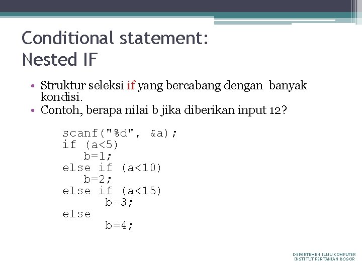 Conditional statement: Nested IF • Struktur seleksi if yang bercabang dengan banyak kondisi. •