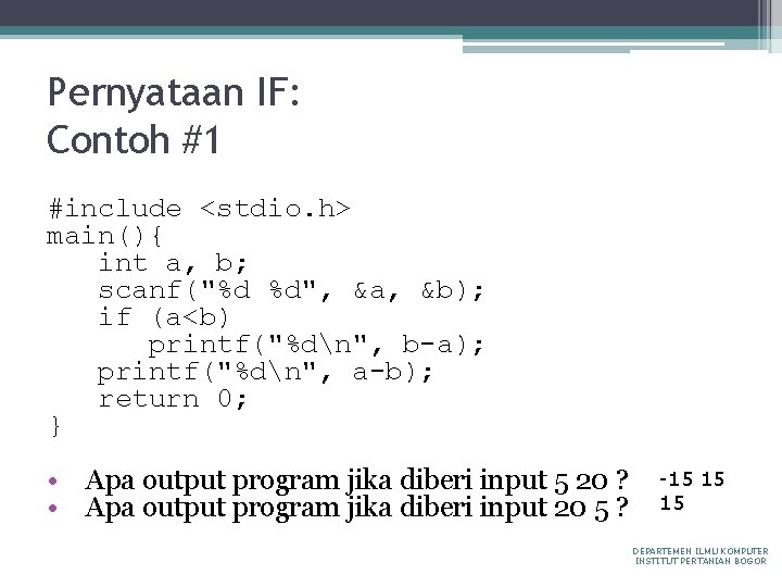 Pernyataan IF: Contoh #1 #include <stdio. h> main(){ int a, b; scanf("%d %d", &a,