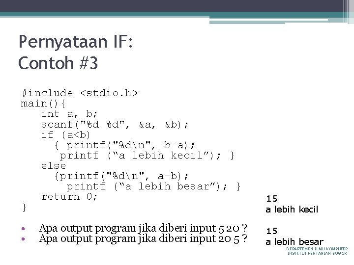 Pernyataan IF: Contoh #3 #include <stdio. h> main(){ int a, b; scanf("%d %d", &a,