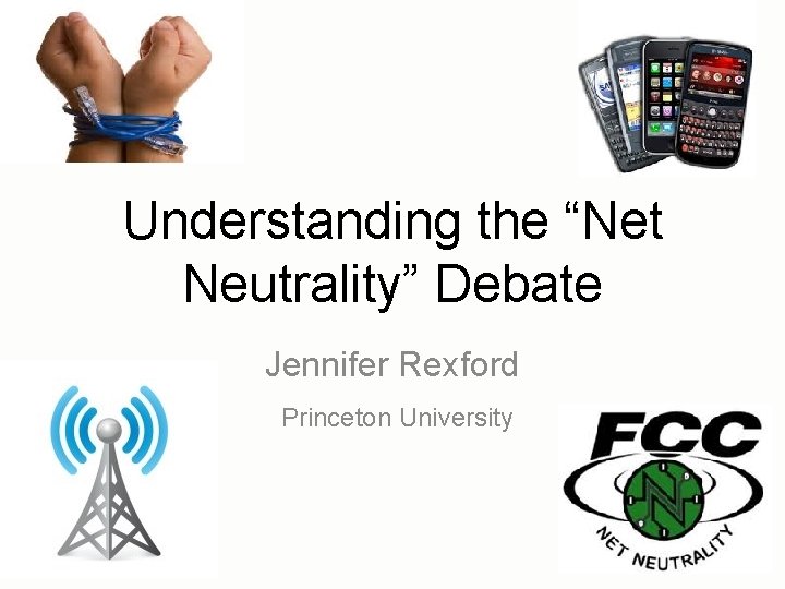 Understanding the “Net Neutrality” Debate Jennifer Rexford Princeton University 