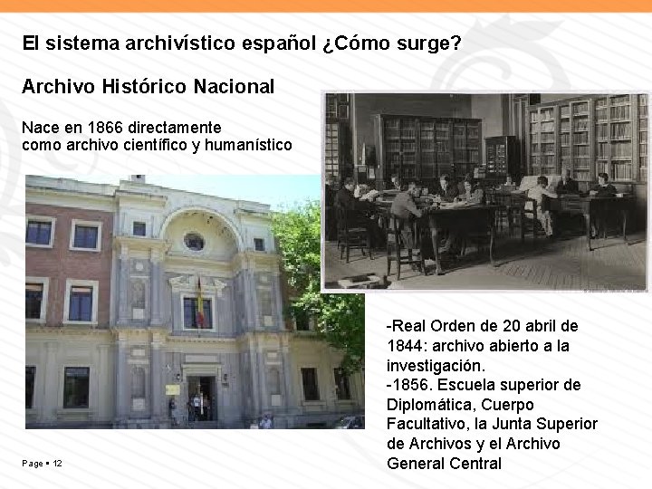 El sistema archivístico español ¿Cómo surge? Archivo Histórico Nacional Nace en 1866 directamente como