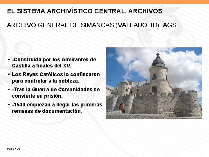 EL SISTEMA ARCHIVÍSTICO CENTRAL. ARCHIVOS ARCHIVO GENERAL DE SIMANCAS (VALLADOLID). AGS -Construido por los