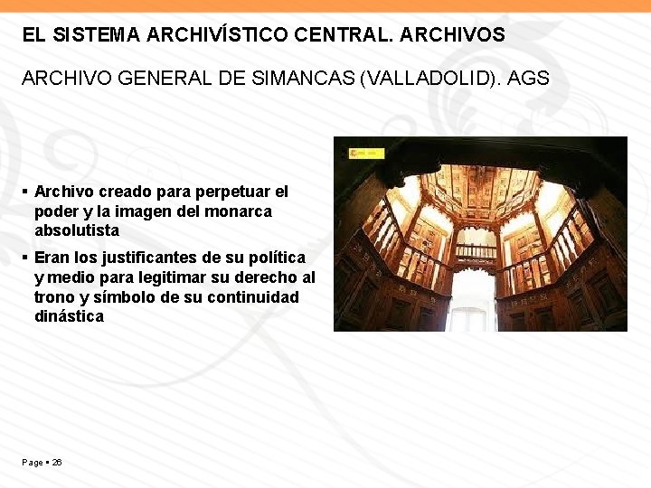 EL SISTEMA ARCHIVÍSTICO CENTRAL. ARCHIVOS ARCHIVO GENERAL DE SIMANCAS (VALLADOLID). AGS Archivo creado para