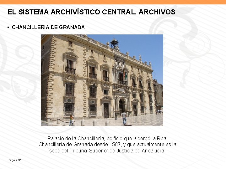 EL SISTEMA ARCHIVÍSTICO CENTRAL. ARCHIVOS CHANCILLERIA DE GRANADA Palacio de la Chancillería, edificio que