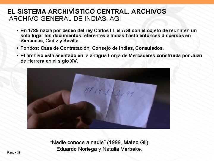 EL SISTEMA ARCHIVÍSTICO CENTRAL. ARCHIVOS ARCHIVO GENERAL DE INDIAS. AGI En 1785 nacía por