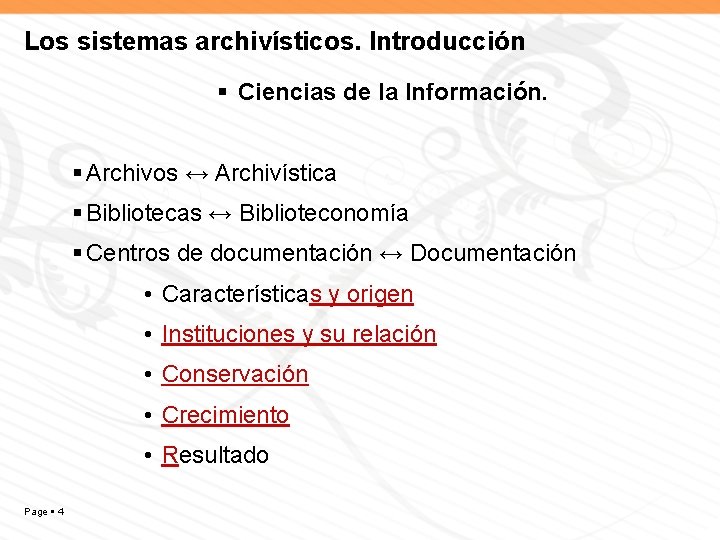 Los sistemas archivísticos. Introducción Ciencias de la Información. Archivos ↔ Archivística Bibliotecas ↔ Biblioteconomía