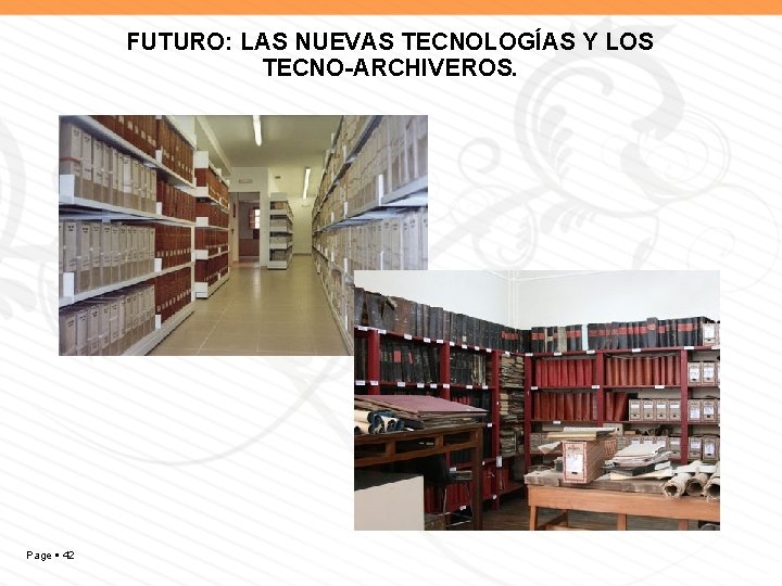 FUTURO: LAS NUEVAS TECNOLOGÍAS Y LOS TECNO-ARCHIVEROS. Page 42 