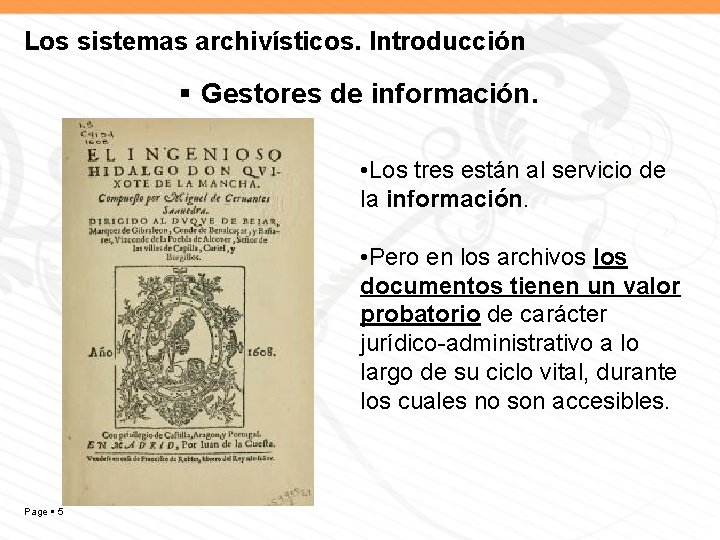 Los sistemas archivísticos. Introducción Gestores de información. • Los tres están al servicio de