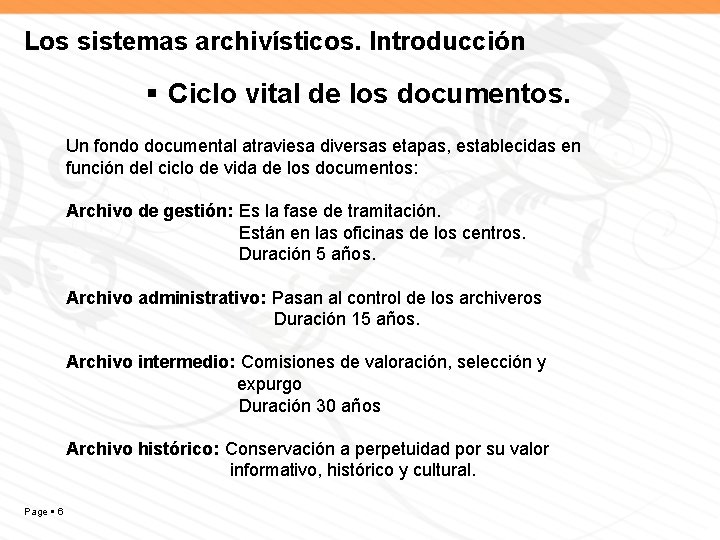 Los sistemas archivísticos. Introducción Ciclo vital de los documentos. Un fondo documental atraviesa diversas